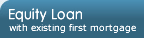 Equity Loan with existing first mortgage