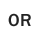 OR